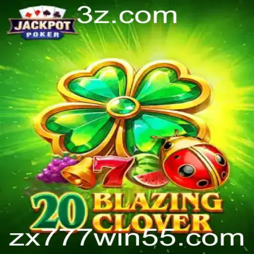20BlazingClover: Descubra o Fascinante Mundo do Jogo com zx777 win